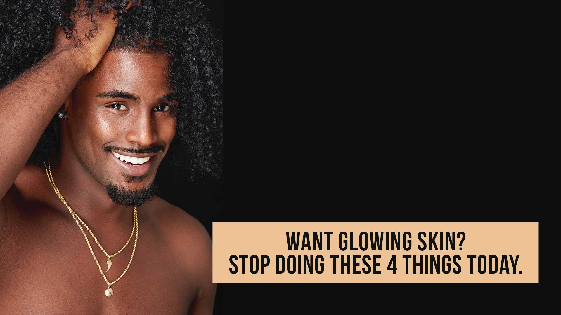 Want glowing skin? Stop doing these 4 things today. | Buttah Skin by Dorion Renaud |  Black Owned Skincare